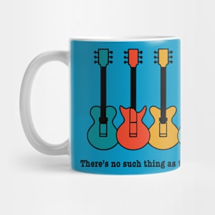 THERE'S NO SUCH THING AS TOO MANY GUITARS Mug